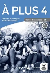 À plus 4. Méthode de français pour adolescents. Cahier d'exercices