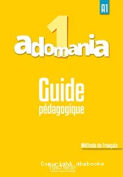 Adomania 1. Méthode de français. Guide pédagogique