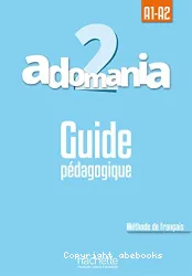 Adomania 2. Méthode de français. Guide pédagogique