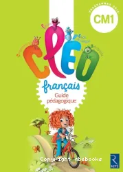 C.L.É.O. français CM1 cycle 3. Guide pédagogique [programmes 2016]
