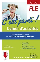 C'est parti ! Cahier d'activités pour apprendre ou réviser les bases du français langue étrangère. Niveau A1 - A2