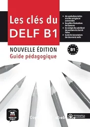 Les Clés du DELF B1. Guide pédagogique