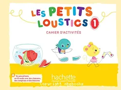 Les Petits Loustics 1. Cahier d'activités