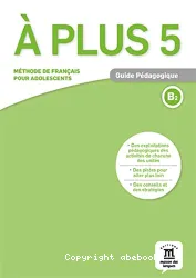 À plus 5. Méthode de français pour adolescents. Guide pédagogique