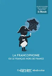 La francophonie, ou Le français hors de France