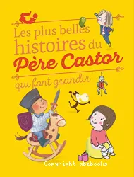 Les plus belles histoires du Père Castor qui font grandir