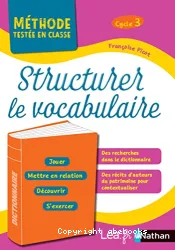 Structurer le vocabulaire. Cycle 3 (CM1-CM2)