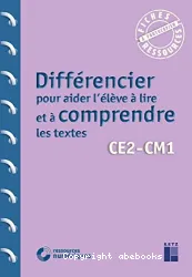 Différencier pour aider l'élève à livre et à comprendre les textes CE2-CM1