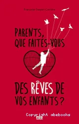 Parents, que faites-vous des rêves de vos enfants ?