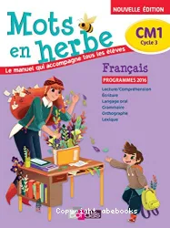 Mots en herbe. Le manuel qui accompagne tous les élèves. CM1 cycle 3