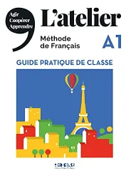 L' atelier A1. Guide pratique de classe