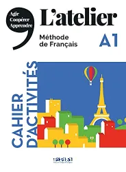 L’atelier A1. Cahier d'activites