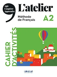 L’atelier A2. Cahier d'activites