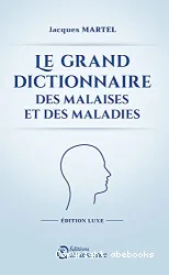 Le grand dictionnaire des malaises et des maladies