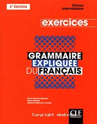 Grammaire expliquée du français : Exercices. Niveau intermédiaire