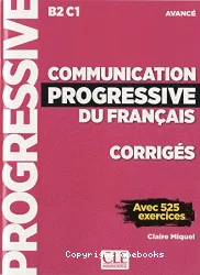 Communication progressive du français avec 525 exercices. Niveau avancé. Corrigés