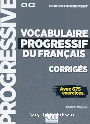 Vocabulaire progressif du français avec 675 exercices. Perfectionnement. Corrigés