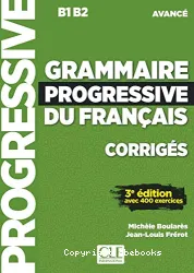 Grammaire progressive du français avec 400 exercices. Niveau avancé. Corrigés