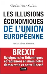 Les illusions économiques de l'Union européenne - Rejoignons les Britanniques et reprenons en main notre démocratie et notre liberté