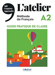 L' atelier A2. Guide pratique de classe