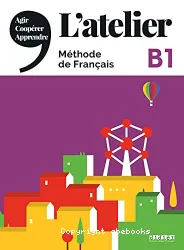 L'atelier B1. Méthode de français