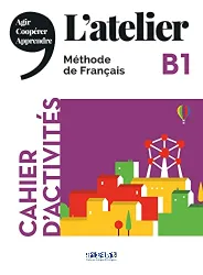 L'atelier B1. Cahiers d'activités