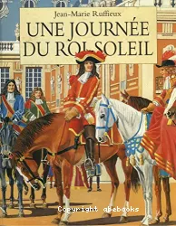 Une journée du Roi-Soleil