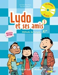 Ludo et ses amis 3. Méthode de français. Nouvelle édition (A1+)