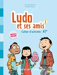 Ludo et ses amis 3. Cahier d'activités. Nouvelle édition (A1+)