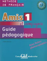 Amis et compagnie 1. Guide pédagogique avec fiches photocopiables