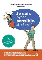 Je suis hyper sensible, et alors ?: L'(hyper)sensibilité expliquée aux enfants