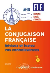 La conjugaison française. Révisez et testez vos connaissances