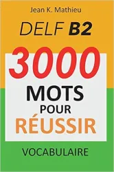 DELF B2 - 3000 mots pour réussir