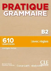 Pratique grammaire. Niveau B2