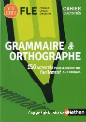 Grammaire & orthographe. Cahier d'activités