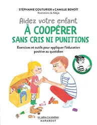 Aidez votre enfant à coopérer sans cris ni punitions