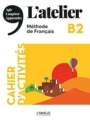 L'atelier B2. Cahier d'activités