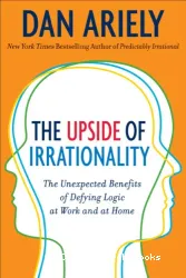 The Upside Of Irrationality