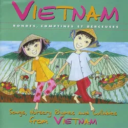 Vietnam Rondes, comptines et berceuses