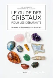 Le guide des cristaux pour les débutants