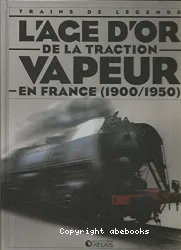 L'age d'or de la traction vapeur en France (1900 - 1950)