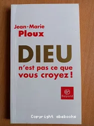 Dieu n'est pas ce que vous croyez !