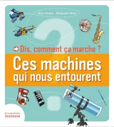 Dis, comment ça marche ? Ces machines qui nous entourent