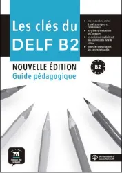 Les clés du DELF B2. Guide pédagogique