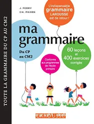 Ma grammaire du CP au CM2. Conforme aux programmes de l'école primaire