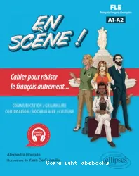 En scène ! Cahier pour réviser le français autrement... Niveau A1-A2