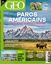 GEO, 542 - Avril 2024 - Parcs américains : d'est en ouest les pépites à découvrir