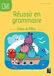 Réussir en grammaire CM1. Cahier de l'élève