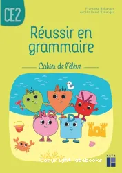 Réussir en grammaire CE2. Cahier de l'élève