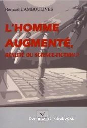 L'homme augmenté, réalité ou science-fiction ?